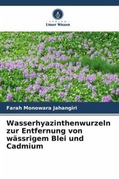 Wasserhyazinthenwurzeln zur Entfernung von wässrigem Blei und Cadmium - Jahangiri, Farah Monowara