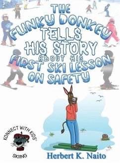 The Funky Donkey Tells His Story About His First Ski Lesson On Safety - Naito, Herbert K.