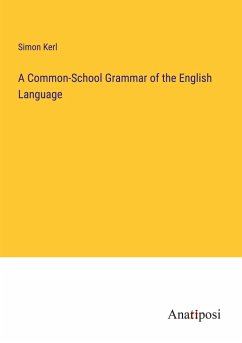 A Common-School Grammar of the English Language - Kerl, Simon