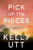 Pick Up the Pieces: A Novel (Ithaca Falls, #5) (eBook, ePUB)