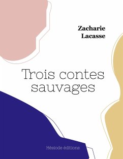 Trois contes sauvages - Lacasse, Zacharie