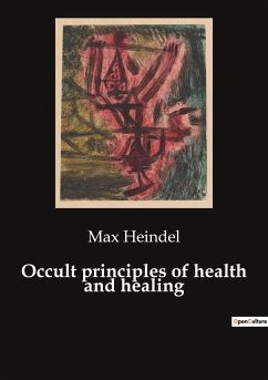 Occult principles of health and healing - Heindel, Max
