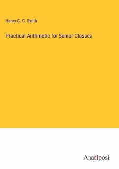 Practical Arithmetic for Senior Classes - Smith, Henry G. C.