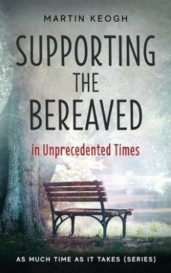 Supporting the Bereaved in Unprecedented Times: As Much Time as it Takes (Series) - Keogh, Martin