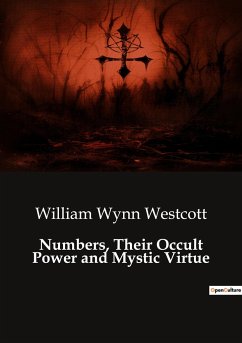Numbers, Their Occult Power and Mystic Virtue - Wynn Westcott, William