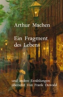 Ein Fragment des Lebens und andere Erzählungen - Machen, Arthur
