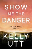 Show Me the Danger: A Novel (Ithaca Falls, #2) (eBook, ePUB)