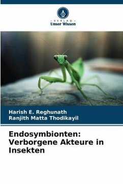 Endosymbionten: Verborgene Akteure in Insekten - E. Reghunath, Harish;Matta Thodikayil, Ranjith