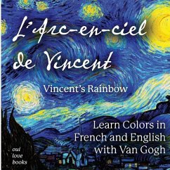 L'Arc-en-ciel de Vincent / Vincent's Rainbow: Learn Colors in French and English with Van Gogh - Oui Love Books