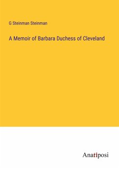A Memoir of Barbara Duchess of Cleveland - Steinman Steinman, G.
