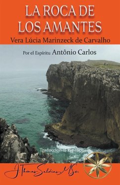 La Roca de los Amantes - Carvalho, Vera Lúcia Marinzeck de; Carlos, Por El Espíritu António; Saldias, J. Thomas MSc.