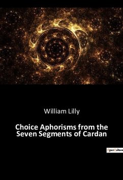Choice Aphorisms from the Seven Segments of Cardan - Lilly, William