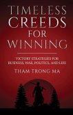 Timeless Creeds For Winning: Victory Strategies For Business, War, Politics, and Life
