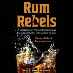 Rum Rebels: A Celebration of Women Revolutionizing the Spirits Industry, with Cocktail Recipes - Hoven, René van; Halas, Martyna