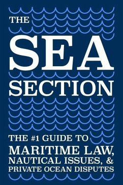 The Sea Section: The #1 Guide to Maritime Law, Nautical Issues, & Private Ocean Disputes - Gleim, Connor; Golden Gnp, Patrick; Robinson LLM, Austin
