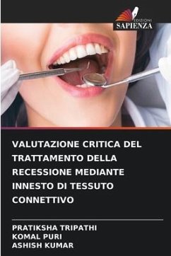 VALUTAZIONE CRITICA DEL TRATTAMENTO DELLA RECESSIONE MEDIANTE INNESTO DI TESSUTO CONNETTIVO - TRIPATHI, PRATIKSHA;Puri, Komal;Kumar, Ashish