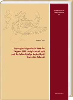 Der magisch-hymnische Text des Papyrus AMS 23b (pLeiden I 347) und der falkenköpfige Krokodilgott Horus imi-Schenut - Beck, Susanne