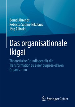 Das organisationale Ikigai - Ahrendt, Bernd;Nikolaus, Rebecca Sabine;Zilinski, Jörg