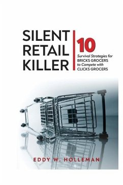 Silent Retail Killer: 10 Survival Strategies for Bricks Grocers to Compete with Clicks Grocers - Holleman, Eddy W.