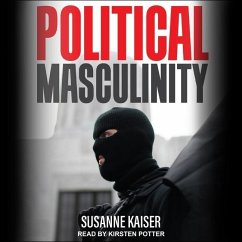 Political Masculinity: How Incels, Fundamentalists and Authoritarians Mobilise for Patriarchy - Kaiser, Susanne