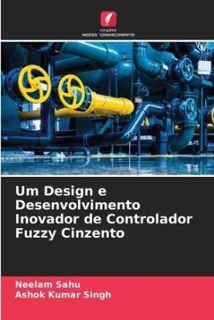 Um Design e Desenvolvimento Inovador de Controlador Fuzzy Cinzento - Sahu, Neelam;Singh, Ashok Kumar