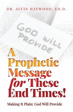 A Prophetic Message for These End Times! - Haywood, Ed. D. Alvin