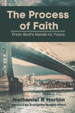 The Process of Faith: From God's Hands to Yours - Horton, Nathaniel R.