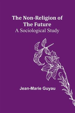 The Non-religion of the Future - Guyau, Jean-Marie