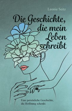 Die Geschichte, die mein Leben schreibt - Seitz, Leonie