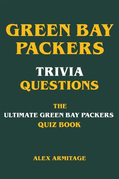 Green Bay Packers Trivia Questions - The Ultimate Green Bay Packers Quiz Book (eBook, ePUB) - Armitage, Alex