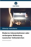 Moderne Interpretationen oder verborgene Bedeutung russischer Volksmärchen