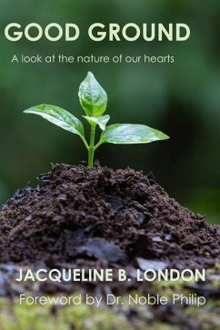 Good Ground: A Look at the Nature of our Hearts - London, Jacqueline B.