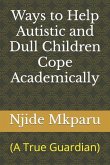 Ways to Help Autistic and Dull Children Cope Academically: (A True Guardian)