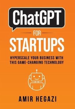 ChatGPT FOR STARTUPS: Hyperscale Your Business with this Game-Changing Technology - Hegazi, Amir