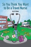 So You Think You Want to Be a Travel Nurse