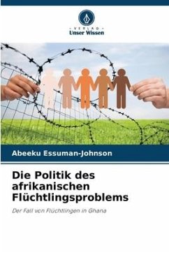 Die Politik des afrikanischen Flüchtlingsproblems - Essuman-Johnson, Abeeku