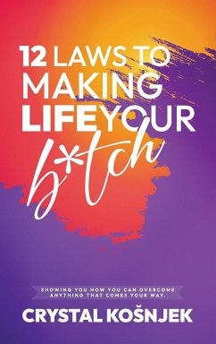 12 Laws to Making Life Your B*tch - Kosnjek, Crystal