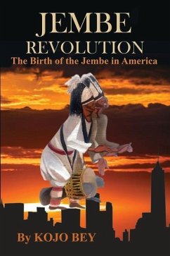 Jembe Revolution: The Birth of the Jembe in America - Bey, Kojo