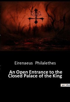 An Open Entrance to the Closed Palace of the King - Philalethes, Eirenaeus