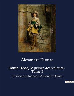 Robin Hood, le prince des voleurs - Tome I - Dumas, Alexandre