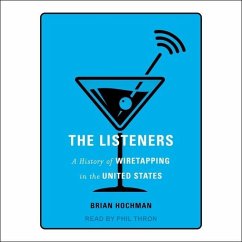 The Listeners: A History of Wiretapping in the United States - Hochman, Brian