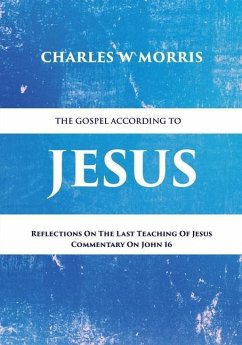 The Gospel According to Jesus - Morris, Charles W