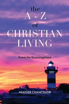 The A-Z of Christian Living: Poems for Encouragement - Chancellor, Heather