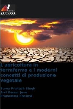 L'agricoltura in terraferma e i moderni concetti di produzione vegetale - Singh, Surya Prakash;Jena, Anil Kumar;Sharma, Pranamika