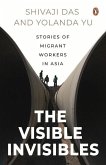 The Visible Invisibles: Stories of Migrant Workers in Asia