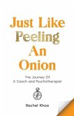 Just Like Peeling An Onion: The Journey Of A Coach and Psychotherapist