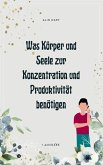 Was Körper und Seele zur Konzentration und Produktivität benötigen (eBook, ePUB)