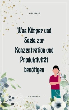Cover Was Körper und Seele zur Konzentration und Produktivität benötigen (eBook, ePUB)