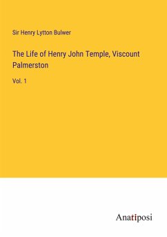 The Life of Henry John Temple, Viscount Palmerston - Bulwer, Henry Lytton