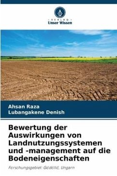 Bewertung der Auswirkungen von Landnutzungssystemen und -management auf die Bodeneigenschaften - Raza, Ahsan;Denish, Lubangakene